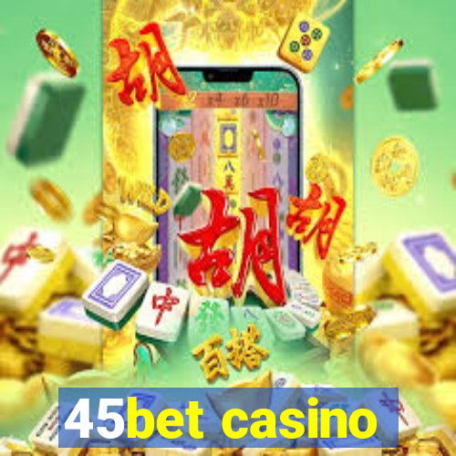 45bet casino